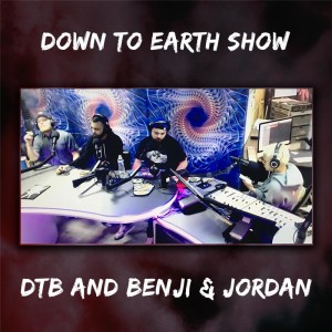 Down To Earth Show | DTB and Benji + Jordan