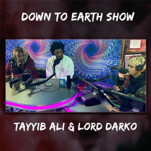 Down To Earth Show | Tayyib Ali & Lord Darko