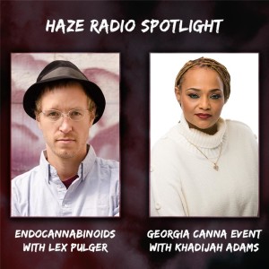 Haze Radio Spotlight | Endocannabinoids with Lex Pulger + Georgia Canna Event with Khadijah Adams