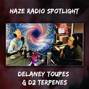 Haze Radio Spotlight | Delaney Toups, D2 Terpenes