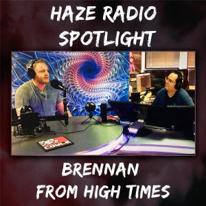 Haze Radio Spotlight | Brennan From High Times
