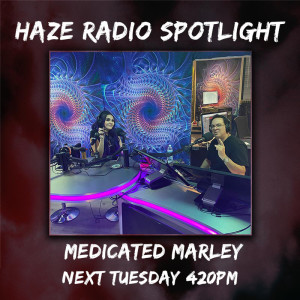 Haze Radio Spotlight | Medicated Marley | Canna Influencer