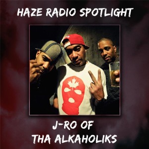 Haze Radio Spotlight | J-Ro from Tha Alkaholiks