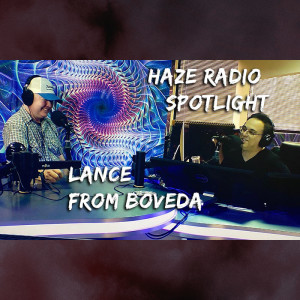 Haze Radio Spotlight | Lance from Boveda, Part 2