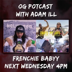 OG Potcast with Adam ILL | Frenchie Babyy
