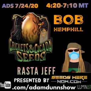 The Adam Dunn Show | SEEDSHERENOW Breeder Edition - Bob Hemphill - Crickets & Cicada Seeds and Rasta Jeff