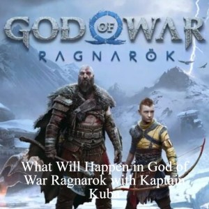 What Will Happen in God of War Ragnarok? w/ Kaptain Kuba