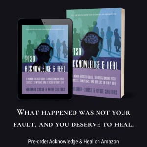 Acknowledge & Heal A Woman’s Guide to Understanding PTSD