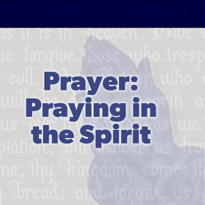 Praying in the Spirit - Preached: 5/9/2021