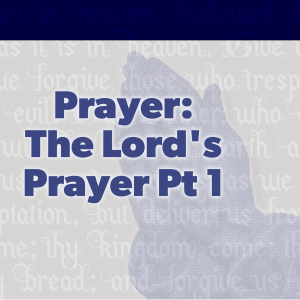 The Lord's Prayer Pt 1 - Preached: 6/6/2021