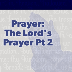 The Lord’s Prayer Pt 2 - Preached: 6/13/2021