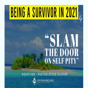 Being a Survivor in 2021 (4) - Slam the Door on Self Pity