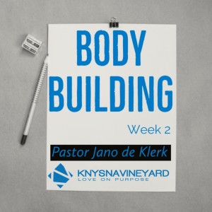 Body Building (Week 2) - Pastor Jano de Klerk