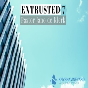 Entrusted 7 - Pastor Jano de Klerk