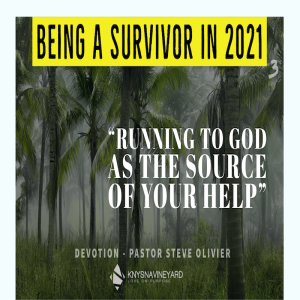 Being a Survivor in 2021 (3) - Running to God as the Source of Your Help