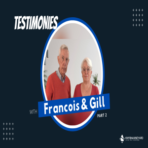 Testimonies with Francois & Gill (Part 2)