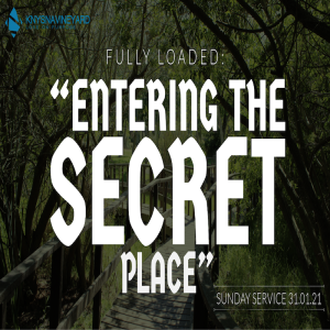 Fully Loaded: Entering the Secret Place