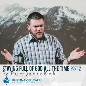 Staying Full Of God (Part 2) - Pastor Jano de Klerk