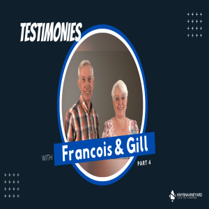 Testimonies with Francois & Gill (Part 4)