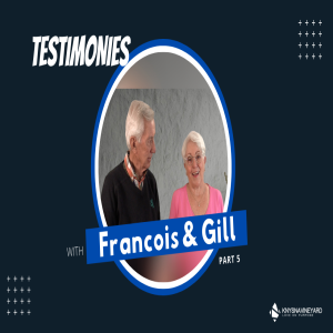 Testimonies with Francois & Gill (Part 5)