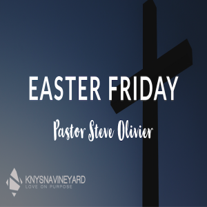 Easter Friday - Pastor Steve Olivier