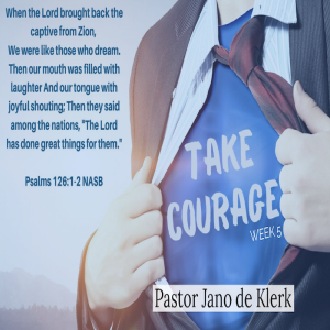 Take Courage (5) - Pastor Jano de Klerk