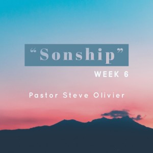 Sonship (Week 6) - Pastor Steve Olivier