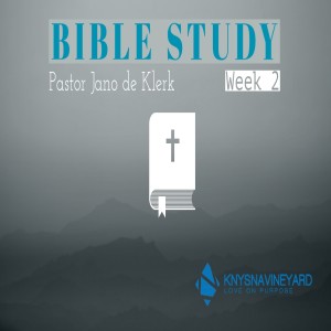 Bible Study (Week 2) - Pastor Jano de Klerk