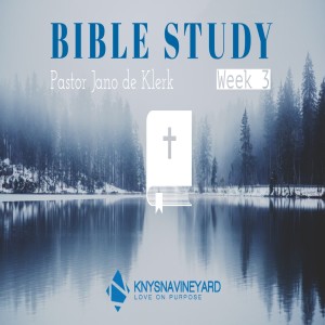 Bible Study (week 3) - Pastor Jano de Klerk