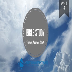 Bible Study (week 4) - Pastor Jano de Klerk