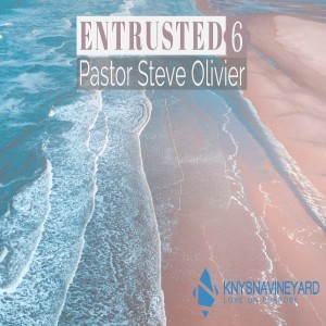 "Entrusted" (Week 6) - Pastor Steve Olivier