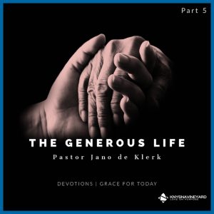 The Generous Life (Part 5) | The Lifestyle of Generosity | Pastor Jano de Klerk | Knysna Vineyard