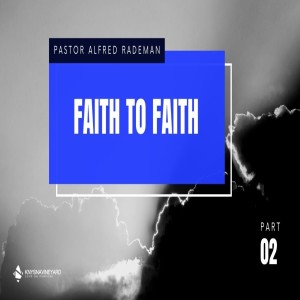 Faith to Faith (Part 2)