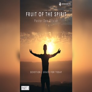Fruit of the Spirit | Part 3 | Pastor Dee Olivier | Knysna Vineyard