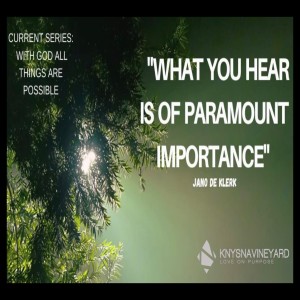 What You Hear is of Paramount Importance - Pastor Jano de Klerk