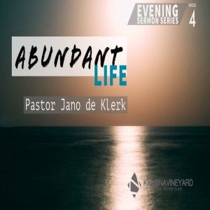Abundant Life (Week 4) - Pastor Jano de Klerk