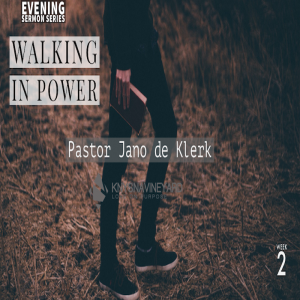 Walking in Power (2) - Pastor Jano de Klerk