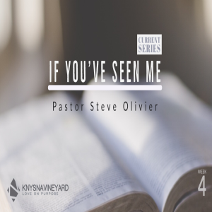 If You've Seen Me (week 4) - Pastor Steve Olivier