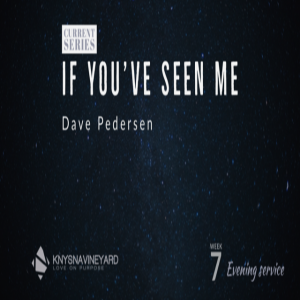 If you've seen Me (Evening service) - Dave Pedersen