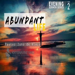 Abundant Life (Week 2) - Pastor Jano de Klerk