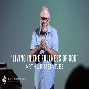 Living in the fullness of God - Arthur Meintjes