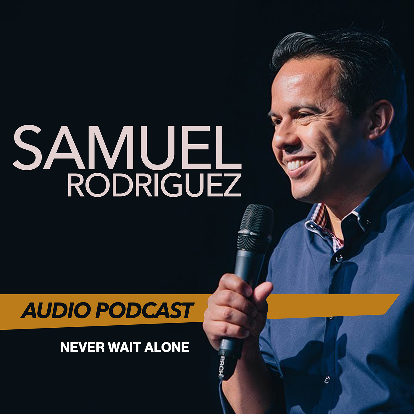 Pastor Sam Rodriguez’s Podcast - Never Wait Alone