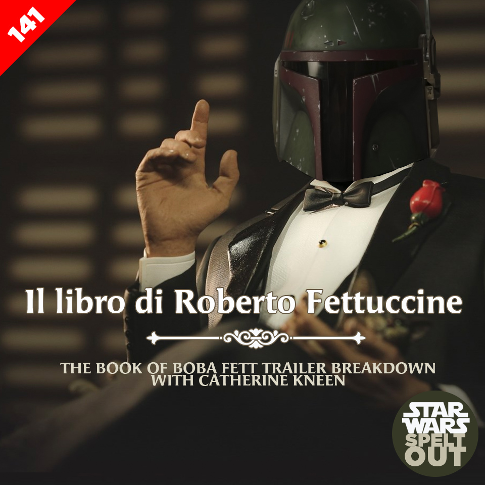 Episode 141 Il Libro Di Roberto Fettuccine The Book Of Boba Fett Trailer Breakdown With Catherine Kneen