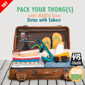Episode 151: Pack Your Thong(s) with Maria from Sistas with Sabers