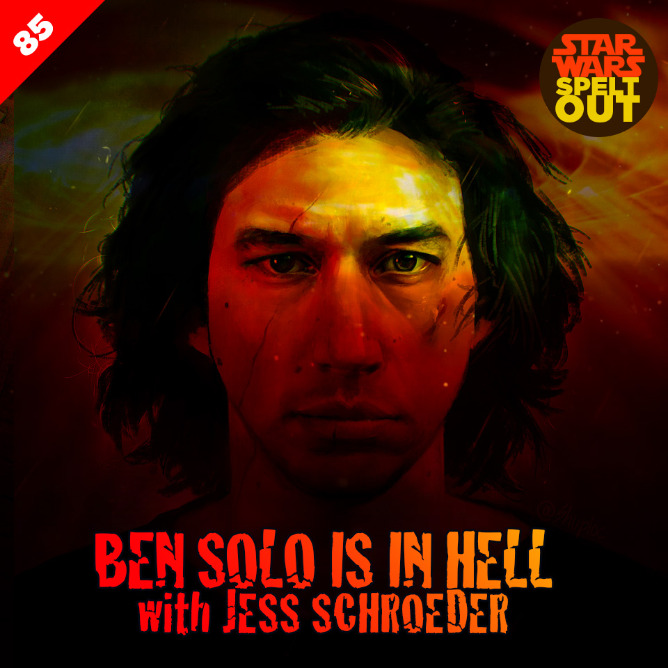 Lesson 85: Ben Solo is in Hell with Jess Schroeder
