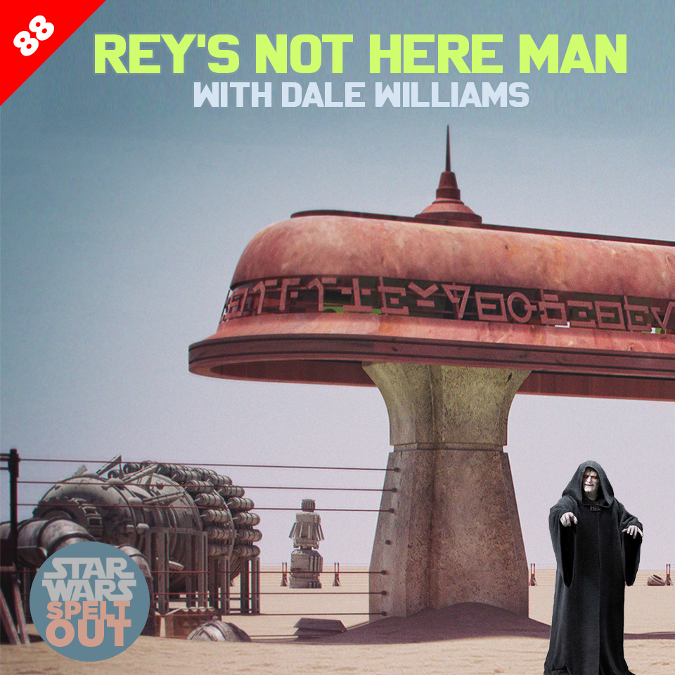 Lesson 88: Rey’s not here man with Dale Williams
