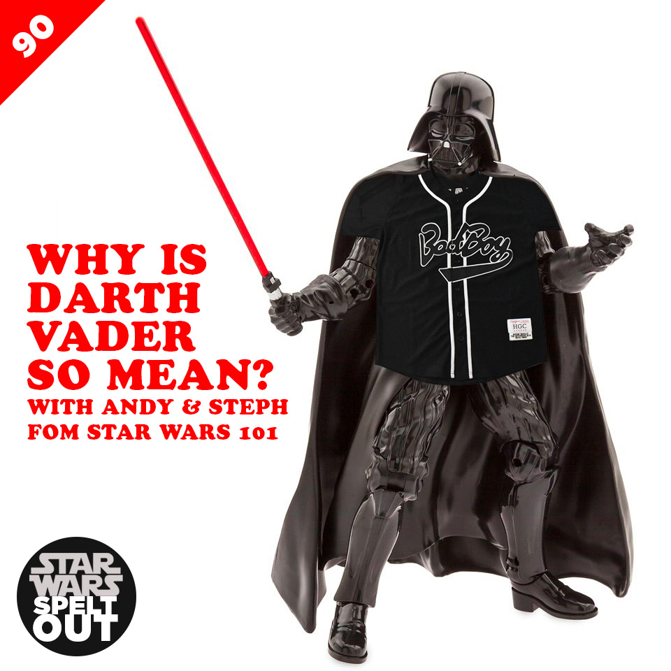 Lesson 90: Why is Darth Vader so mean? With Andy and Steph from Star Wars 101