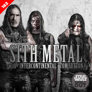 Episode 162: Sith Metal with ‘Intercontinental’ Tom Sutton