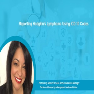 Podcast - Reporting Hodgkin's Lymphoma Using ICD-10 Codes