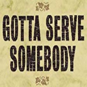 Serve Somebody, Part 2